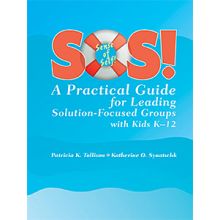 SOS! A Practical Guide for Leading Solution-Focused Groups with Kids K-12 E-Book